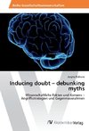 Inducing doubt - debunking myths