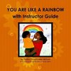 YOU ARE LIKE A RAINBOW with Instructor Guide