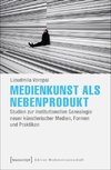 Medienkunst als Nebenprodukt