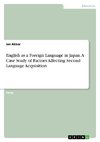 English as a Foreign Language in Japan.  A Case Study of Factors Affecting Second Language Acquisition
