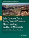Late Cenozoic Yushe Basin, Shanxi Province, China: Geology and Fossil Mammals