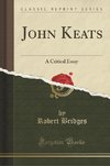 Bridges, R: John Keats