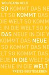 So kommt das Neue in die Welt