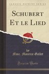 Gallet, M: Schubert Et le Lied (Classic Reprint)