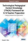 Technological Pedagogical Content Knowledge (TPACK) Framework for K-12 Teacher Preparation