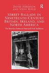 Street Ballads in Nineteenth-Century Britain, Ireland, and North America