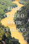 RIVER OF GOLD, RIVER OF BLOOD