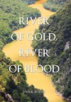 RIVER OF GOLD, RIVER OF BLOOD
