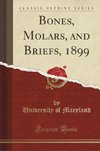 Maryland, U: Bones, Molars, and Briefs, 1899 (Classic Reprin