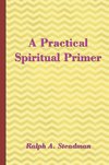 Steadman, R: Practical Spiritual Primer