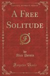 Perrin, A: Free Solitude (Classic Reprint)