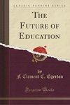 Egerton, F: Future of Education (Classic Reprint)