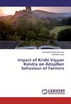 Impact of Krishi Vigyan Kendra on Adoption behaviour of Farmers