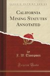Thompson, J: California Mining Statutes Annotated (Classic R