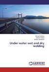 Under water wet and dry welding