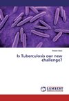 Is Tuberculosis our new challenge?