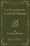 Brucker, R: Puritain de Seine-Et-Marne (Classic Reprint)