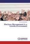 Elections Management In a Volatile Environment