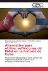 Alternativa para utilizar reflexiones de Fidel en la historia de Cuba