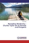 Rereading Modernity - Charles Taylor on its Genesis and Prospects