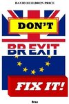 Don't Brexit, Fix it!