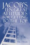 JACOB'S TEN GREAT ATTITUDES FOR GETTING TO THE TOP