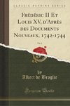 Broglie, A: Frédéric II Et Louis XV, d'Après des Documents N