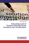Educating Land of Terrorist,defusing Terror mindset,A war on education