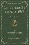 Author, U: Lettres Et les Arts, 1888, Vol. 4