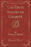 Robert, C: Deux Soeurs de Charité, Vol. 3 (Classic Reprint)