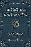Soulié, F: Château des Pyrénées, Vol. 5 (Classic Reprint)