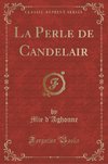 D'Aghonne, M: Perle de Candelair (Classic Reprint)