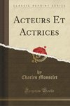Monselet, C: Acteurs Et Actrices (Classic Reprint)
