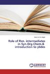 Role of Rxn. intermediates in Syn.Org.Chem.& introduction to ylides