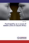 Psychopathy as a cause of violent crime in South Africa