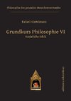 Grundkurs Philosophie VI