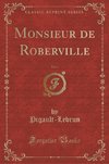 Pigault-Lebrun, P: Monsieur de Roberville, Vol. 1 (Classic R