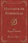 Pigault-Lebrun, P: Monsieur de Roberville, Vol. 1 (Classic R