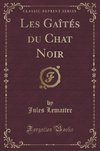 Lemaitre, J: Gaîtés du Chat Noir (Classic Reprint)