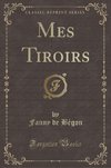 Bégon, F: Mes Tiroirs (Classic Reprint)