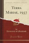 Maryland, U: Terra Mariae, 1937 (Classic Reprint)