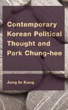 Contemporary Korean Political Thought and Park Chung-Hee