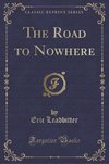 Leadbitter, E: Road to Nowhere (Classic Reprint)