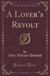 Deforest, J: Lover's Revolt (Classic Reprint)