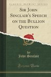 Sinclair, J: Sir John Sinclair's Speech on the Bullion Quest