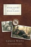 Field Notes from Wild Places