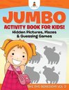 Jumbo Activity Book for Kids! Hidden Pictures, Mazes & Guessing Games | Bye Bye Boredom! Vol 2
