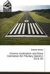 Volume localization and Dose Estimation for Pituitary Gland in 2D & 3D