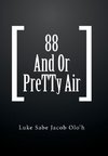 88 And Or PreTTy Air