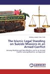 The Islamic Legal Standing on Suicide Missions in an Armed Conflict